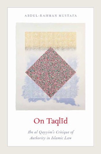 On Taqlīd: Ibn Al Qayyim’s Critique of Authority in Islamic Law