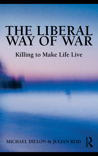 The liberal way of war : killing to make life live