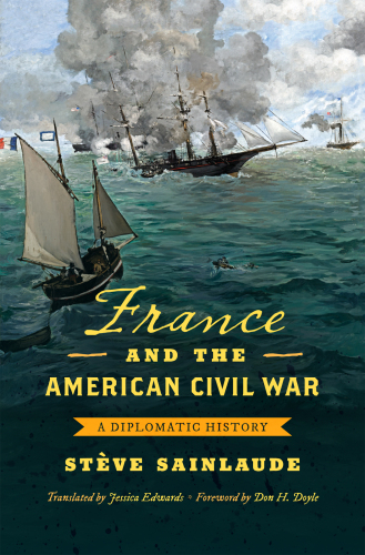 France and the American Civil War: A Diplomatic History