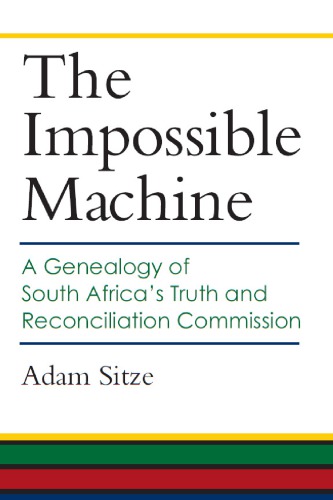 The Impossible Machine: A Genealogy of South Africa’s Truth and Reconciliation Commission
