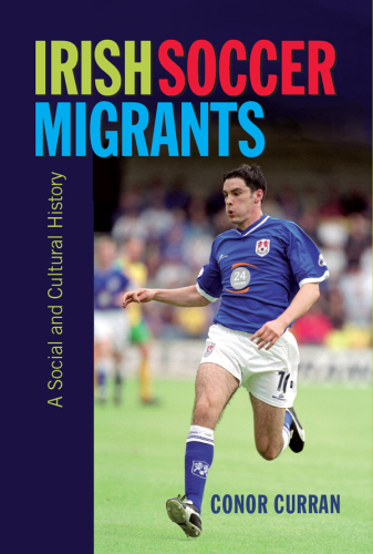 Irish Soccer Migrants: A Social and Cultural History