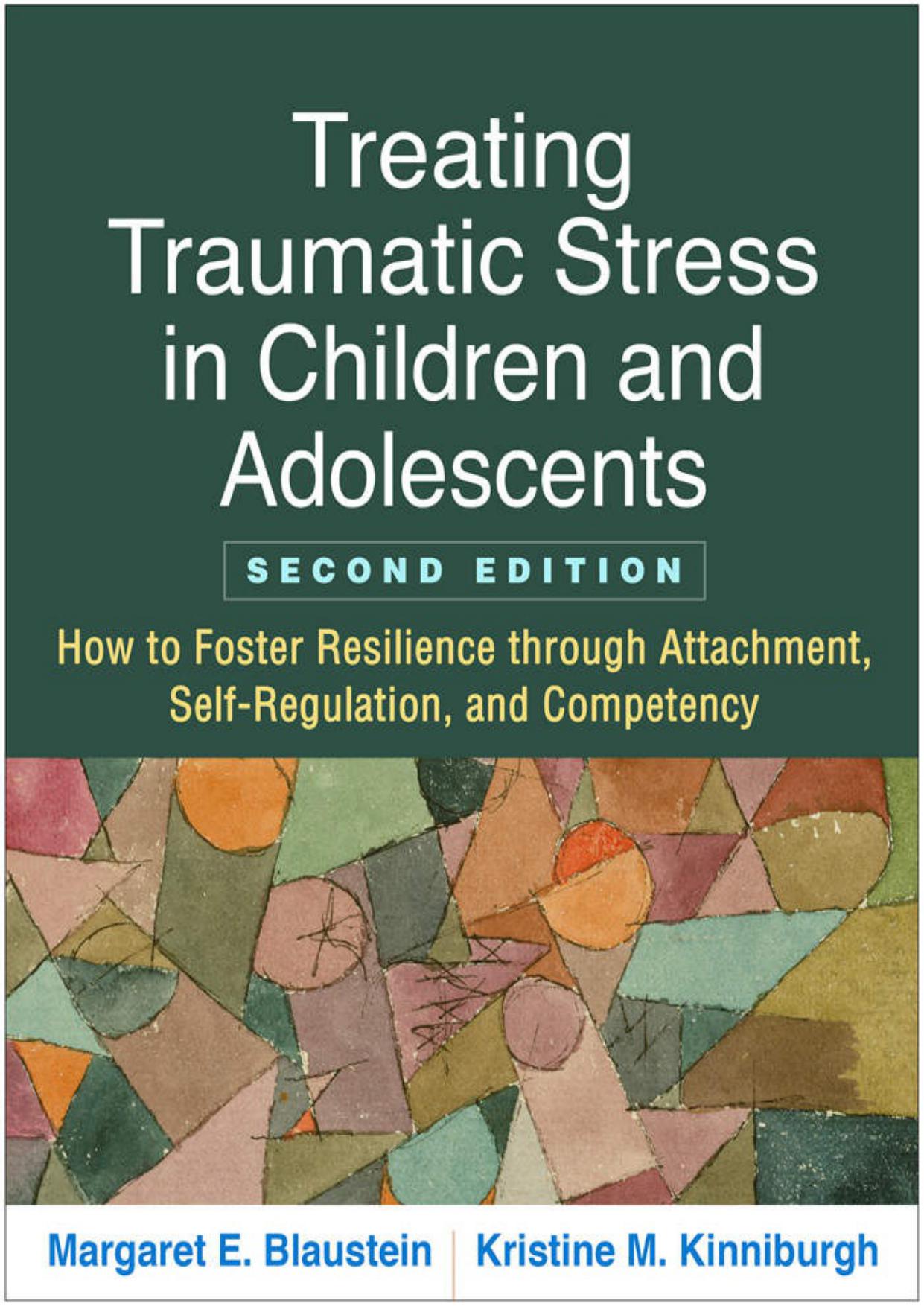 Treating Traumatic Stress in Children and Adolescents: How to Foster Resilience through Attachment, Self-Regulation, and Competency