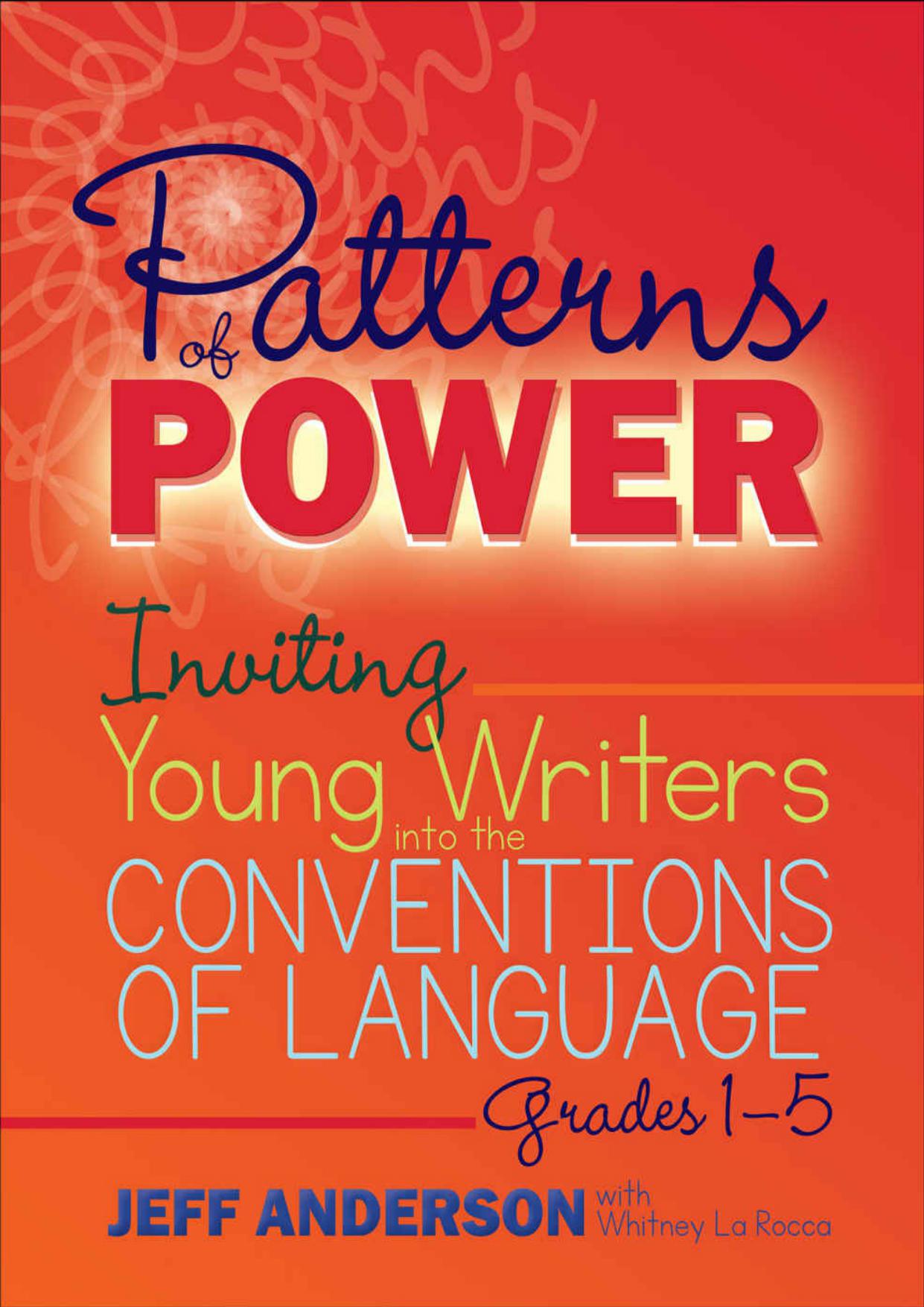 Patterns of Power: Inviting Young Writers into the Conventions of Language, Grades 1-5