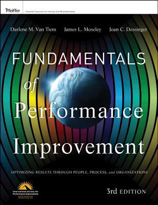 Fundamentals of Performance Improvement: Optimizing Results Through People, Process, and Organizations