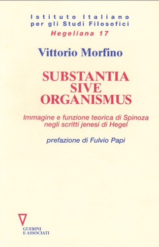 Substantia sive Organismus. Immagine e funzione teorica di Spinoza negli scriti jenesi di Hegel.