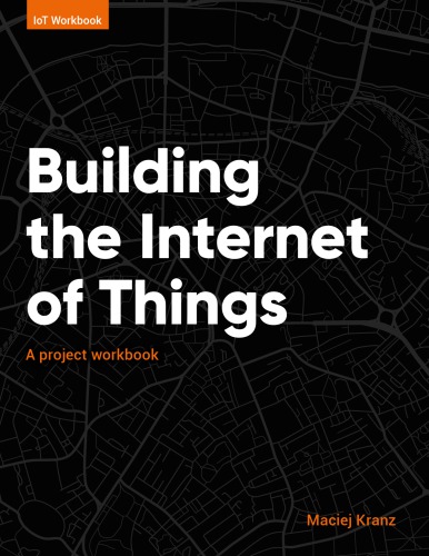 Building the Internet of Things: A Project Workbook