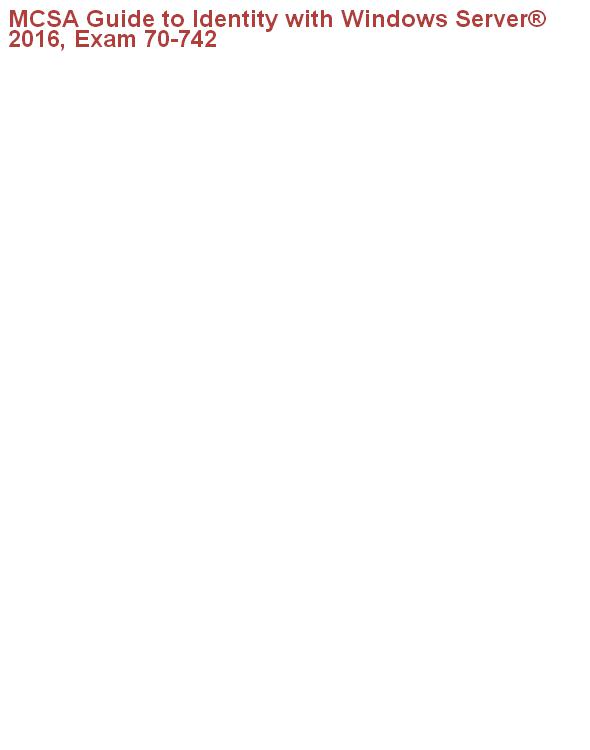 MCSA Guide to Identity with Windows Server® 2016, Exam 70-742