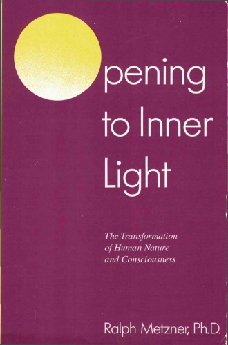 Opening to inner light : the transformation of human nature and consciousness