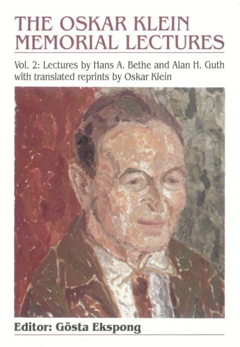 The Oskar Klein memorial lectures. v. 2, Lectures by Hans A. Bethe and Alan H. Guth with translated reprints by Oskar Klein