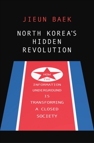 North Korea’s Hidden Revolution: How The Information Underground Is Transforming A Closed Society