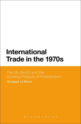 International Trade in the 1970s: The US, the EC and the Growing Pressure of Protectionism