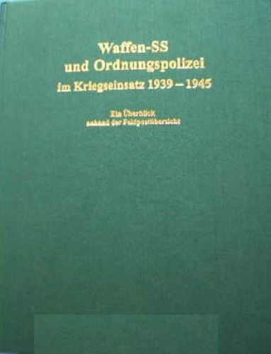 Waffen-SS und Ordnungspolizei im Kriegseinsatz 1939-1945 : ein Überblick anhand der Feldpostübersicht
