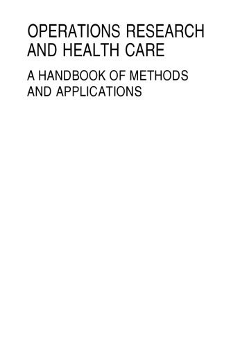 Operations Research and Health Care: A Handbook of Methods and Applications (International Series in Operations Research & Management Science)