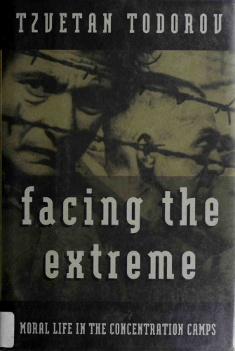Facing The Extreme: Moral Life in the Concentration Camps