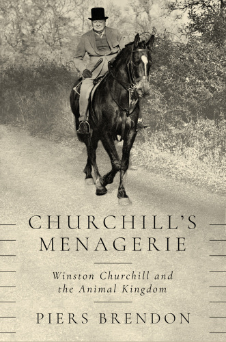 Churchill’s Menagerie: Winston Churchill and the Animal Kingdom