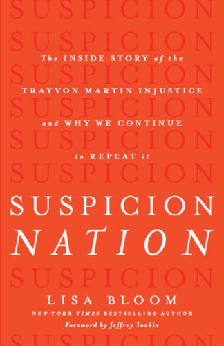 Suspicion Nation: The Inside Story of the Trayvon Martin Injustice and Why We Continue to Repeat It