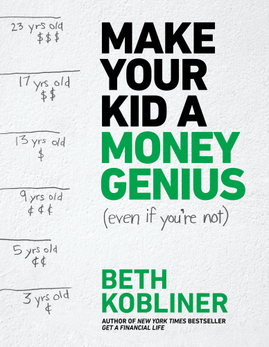 Make Your Kid A Money Genius (Even If You’re Not): A Parents’ Guide for Kids 3 to 23