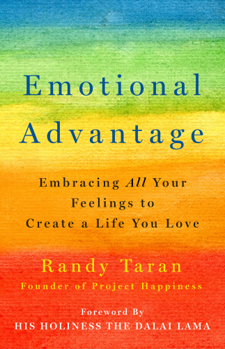 Emotional Advantage: Embracing All Your Feelings to Create a Life You Love