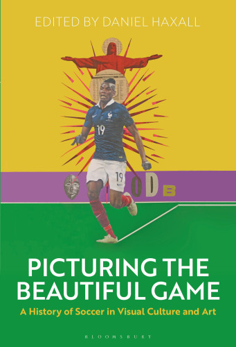 Picturing the Beautiful Game: A History of Soccer in Visual Culture and Art