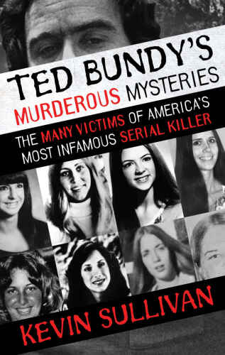 Ted Bundy’s Murderous Mysteries: The Many Victims of America’s Most Infamous Serial Killer