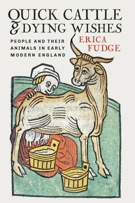 Quick Cattle and Dying Wishes: People and Their Animals in Early Modern England