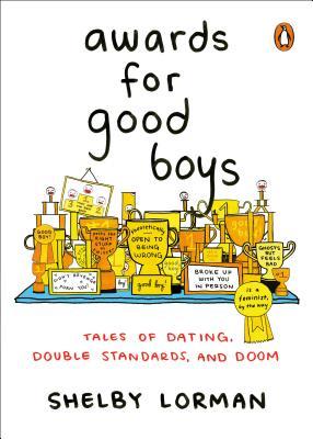 Awards for Good Boys: Tales of Dating, Double Standards, and Doom