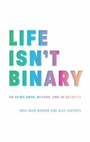 Life Isn’t Binary: On Being Both, Beyond, and In-Between