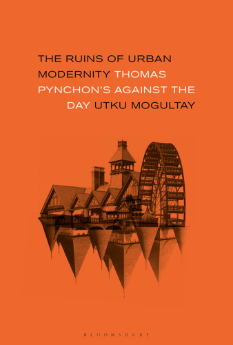 The Ruins of Urban Modernity: Thomas Pynchon’s Against the Day