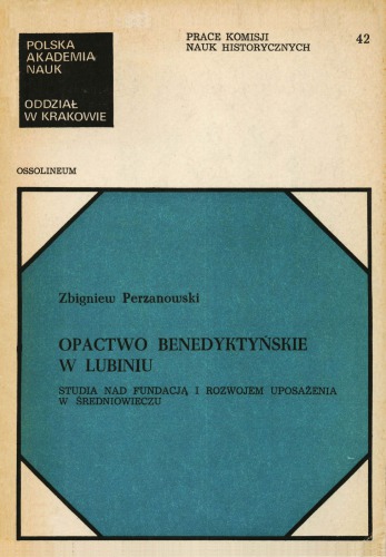 Opactwo benedyktyńskie w Lubiniu. Studia nad fundacją i rozwojem uposażenia w średniowieczu