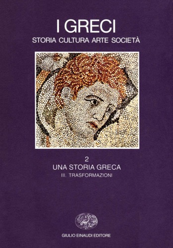 I Greci. Storia, arte, cultura e società. Una storia greca. Trasformazioni (IV secolo a. C.-II secolo d. C.)