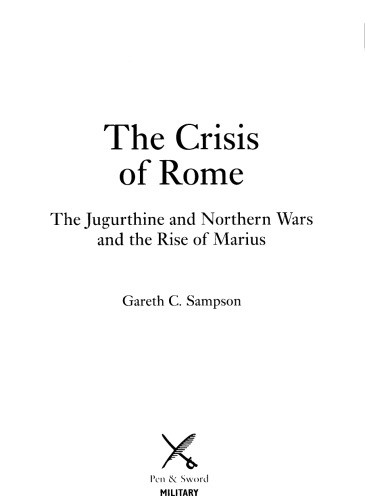 The crisis of Rome: The Jugurthine and Northern Wars and the Rise of Marius