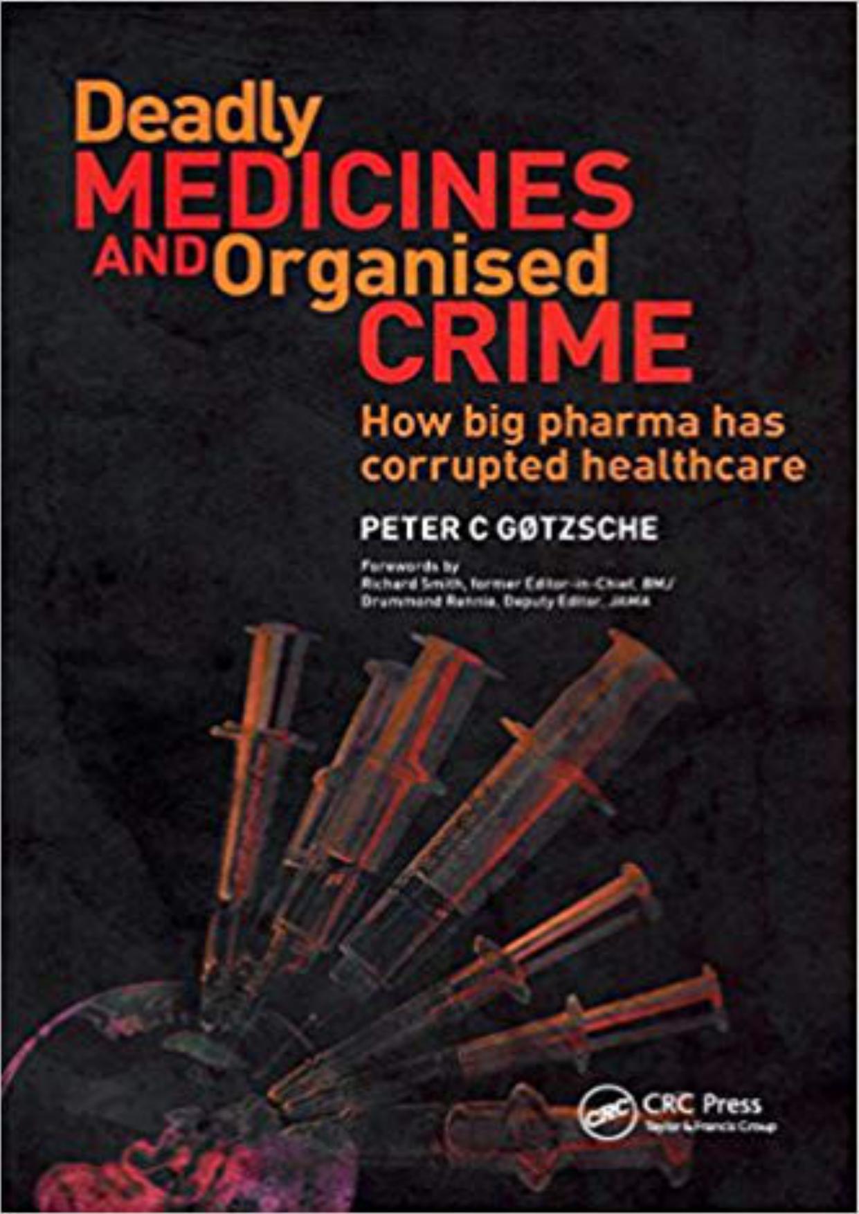 Deadly Medicines and Organised Crime: How big pharma has corrupted healthcare