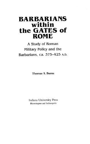 Barbarians within the gates of Rome: A Study of Roman Military Policy and the Barbarians, ca. 375– 425 A.D.