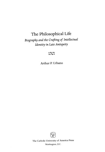 The philosophical life: biography and the crafting of intellectual identity in late antiquity