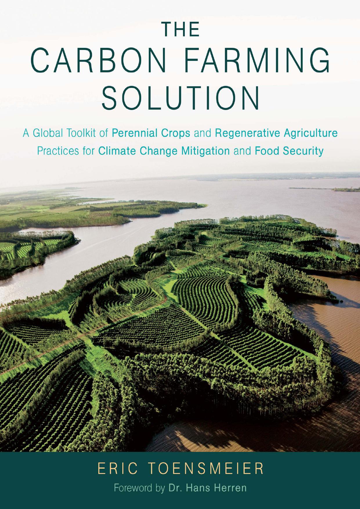 The Carbon Farming Solution: A Global Toolkit of Perennial Crops and Regenerative Agriculture Practices for Climate Change Mitigation and Food Security