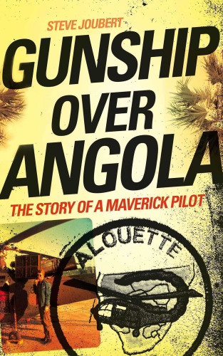Gunship over Angola : the story of a maverick pilot