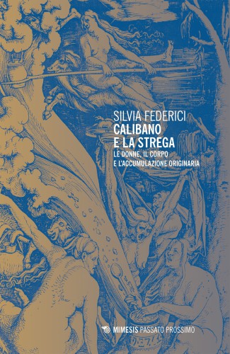 Calibano e la strega. Le donne, il corpo e l’accumulazione originaria