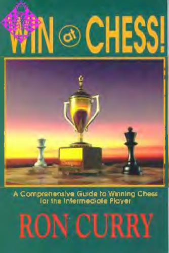 Win at chess : a comprehensive guide to winning chess for the intermediate player