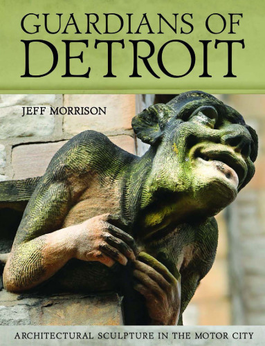 Guardians of Detroit: Architectural Sculpture in the Motor City