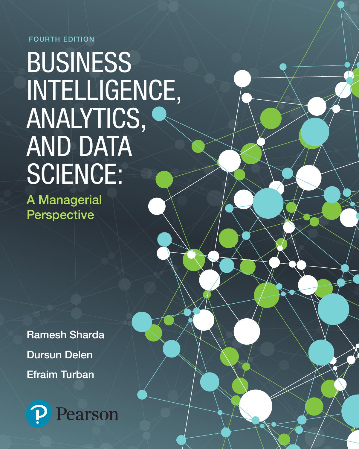 Business Intelligence, Analytics, and Data Science: A Managerial Perspective