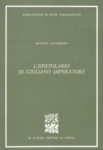 L’epistolario di Giuliano imperatore: saggio storico, traduzione, note e testo in appendice