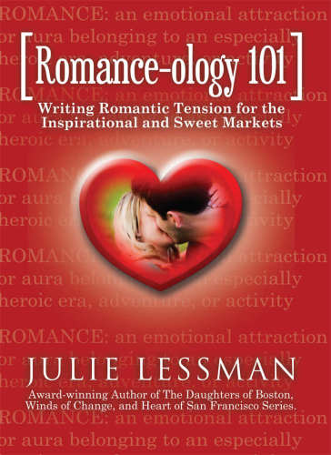 ROMANCE-ology 101: Writing Romantic Tension for the Inspirational and Sweet Markets