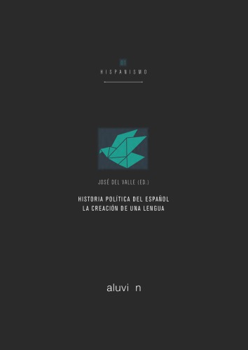 Historia política del español: la creacion de una lengua.