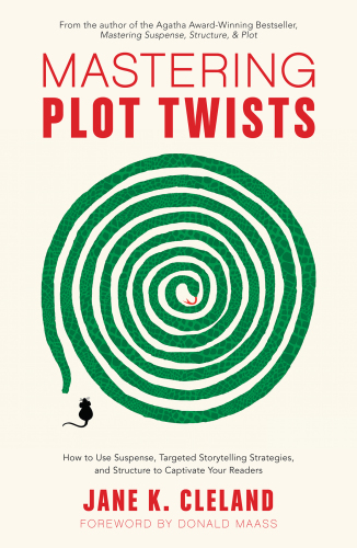 Mastering Plot Twists: How to Use Suspense, Targeted Storytelling Strategies, and Structure to Captivate Your Readers