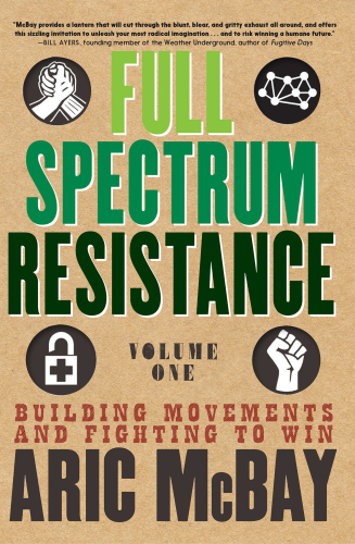 Full Spectrum Resistance, Volume One: Building Movements and Fighting to Win