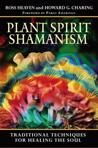 Plant Spirit Shamanism: Traditional Techniques for Healing the Soul