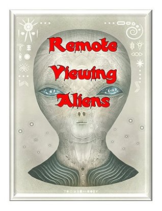 Remote Viewing Aliens: Our Military Remote Viewers have been in Contact with ET! (Blue Planet Project Book 5)