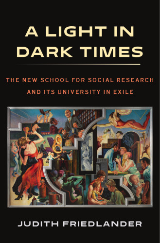 A Light in Dark Times: The New School for Social Research and Its University in Exile