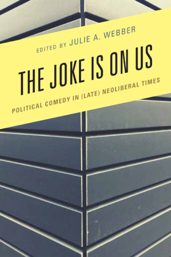 Joke Is on Us: Political Comedy in (Late) Neoliberal Times