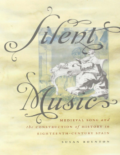 Silent music : medieval song and the construction of history in eighteenth-century Spain